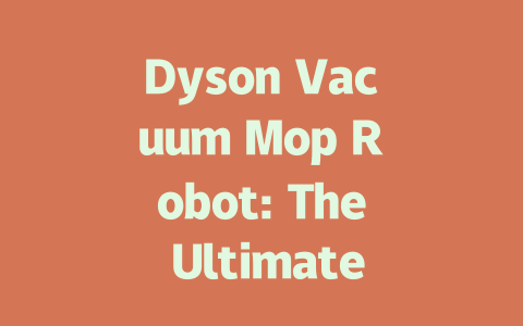 Dyson Vacuum Mop Robot: The Ultimate 2-in-1 Cleaning Solution-AIGC