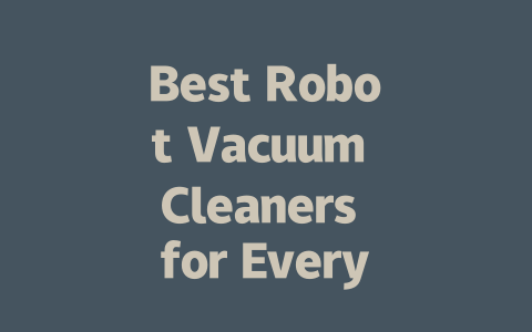 Best Robot Vacuum Cleaners for Every Budget in 2024: Top Picks!-AIGC