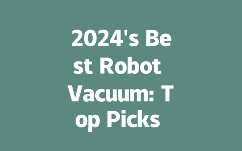 2024’s Best Robot Vacuum: Top Picks for Effortless Cleaning-AIGC