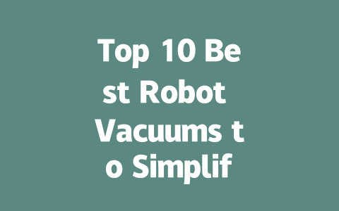 Top 10 Best Robot Vacuums to Simplify Your Cleaning in 2024-AIGC