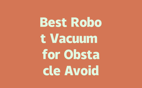 Best Robot Vacuum for Obstacle Avoidance: Top Picks for Smart Cleaning-AIGC