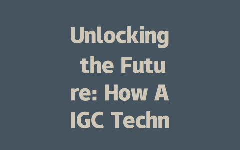 Unlocking the Future: How AIGC Technology Is Transforming Content Creation-AIGC