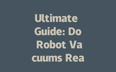 Ultimate Guide: Do Robot Vacuums Really Work? Discover the Truth!-AIGC