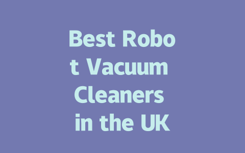 Best Robot Vacuum Cleaners in the UK: Top Picks for 2024-AIGC