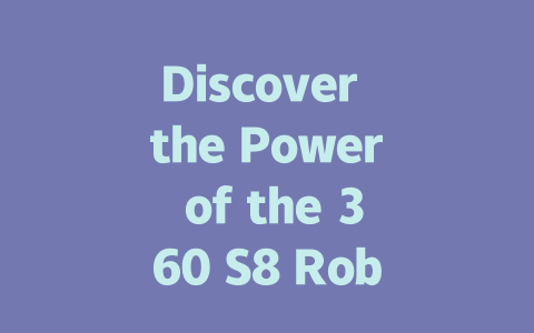 Discover the Power of the 360 S8 Robot Vacuum Cleaner for Effortless Cleaning-AIGC