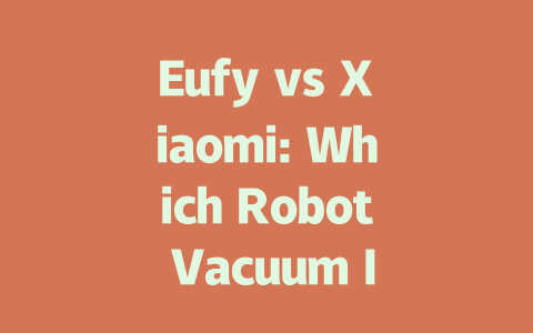 Eufy vs Xiaomi: Which Robot Vacuum Is Right for You?-AIGC