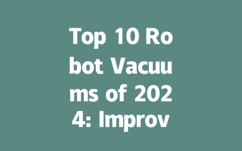 Top 10 Robot Vacuums of 2024: Improve Your Cleaning Routine Today!-AIGC