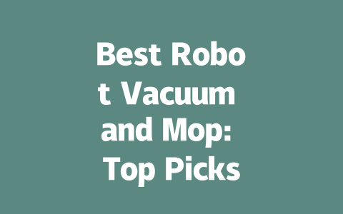 Best Robot Vacuum and Mop: Top Picks for Effortless Cleaning in 2024-AIGC