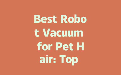 Best Robot Vacuum for Pet Hair: Top Picks for a Fur-Free Home in 2023-AIGC