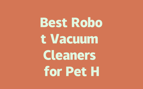 Best Robot Vacuum Cleaners for Pet Hair: Top Picks for 2024-AIGC