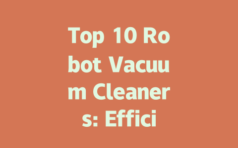 Top 10 Robot Vacuum Cleaners: Efficiency Meets Smart Technology-AIGC