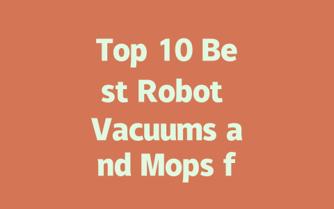 Top 10 Best Robot Vacuums and Mops for Effortless Cleaning in 2024-AIGC