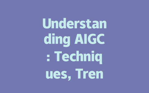 Understanding AIGC: Techniques, Trends, and Applications Explored-AIGC