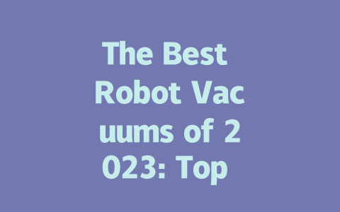 The Best Robot Vacuums of 2023: Top Picks for Every Budget-AIGC