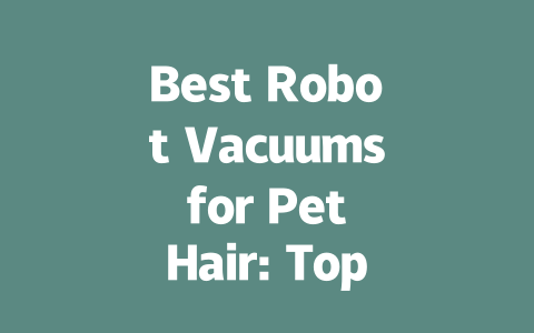 Best Robot Vacuums for Pet Hair: Top Picks for Effortless Cleaning-AIGC