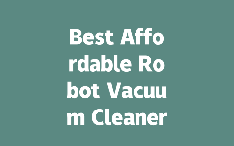 Best Affordable Robot Vacuum Cleaners for Every Home-AIGC