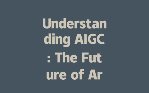 Understanding AIGC: The Future of Artificial Intelligence Generated Content-AIGC