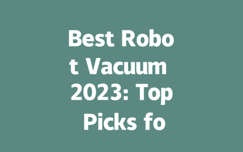 Best Robot Vacuum 2023: Top Picks for a Cleaner Home Experience-AIGC