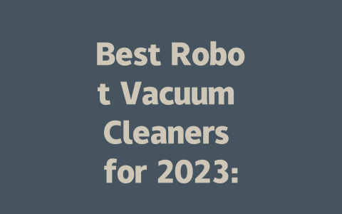 Best Robot Vacuum Cleaners for 2023: Top Picks for a Hassle-Free Clean-AIGC