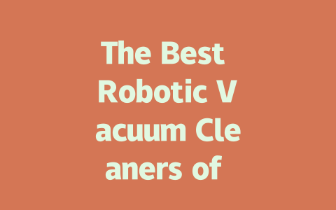 The Best Robotic Vacuum Cleaners of 2024: Find Your Perfect Match-AIGC