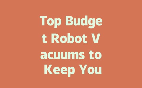 Top Budget Robot Vacuums to Keep Your Home Spotless This Season-AIGC