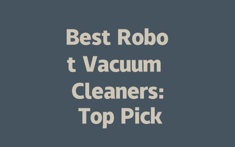 Best Robot Vacuum Cleaners: Top Picks for 2024 and Beyond-AIGC