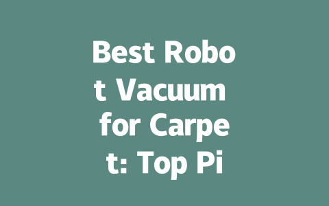 Best Robot Vacuum for Carpet: Top Picks for a Deep Clean in 2024-AIGC