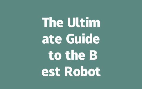 The Ultimate Guide to the Best Robot Vacuums of 2023-AIGC