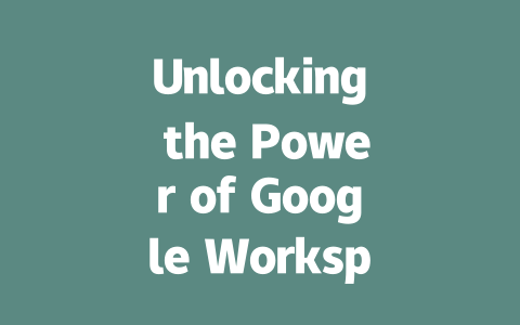 Unlocking the Power of Google Workspace AIGC for Enhanced Collaboration-AIGC