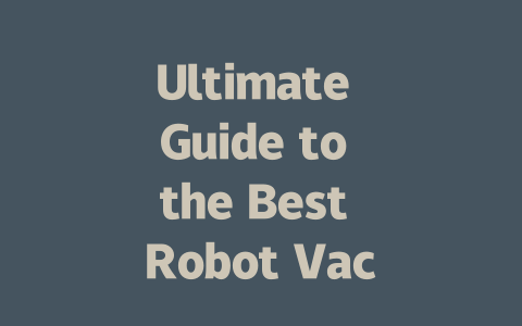 Ultimate Guide to the Best Robot Vacuum Cleaners for 2024-AIGC