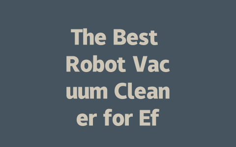 The Best Robot Vacuum Cleaner for Effortless Home Cleaning-AIGC