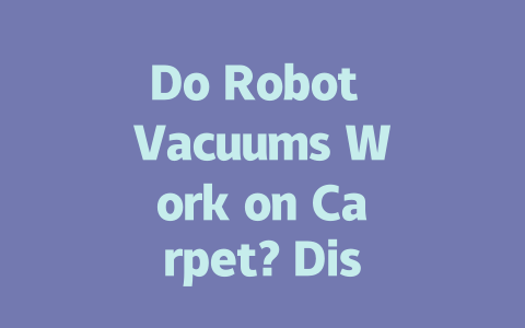 Do Robot Vacuums Work on Carpet? Discover the Truth About Rugs!-AIGC