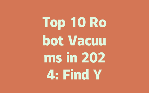 Top 10 Robot Vacuums in 2024: Find Your Perfect Cleaning Companion-AIGC