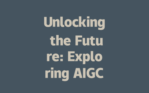 Unlocking the Future: Exploring AIGC Technology and Its Applications-AIGC