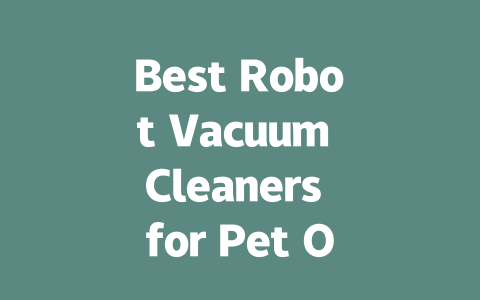 Best Robot Vacuum Cleaners for Pet Owners: Ultimate 2023 Guide-AIGC