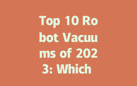 Top 10 Robot Vacuums of 2023: Which One is Right for You?-AIGC