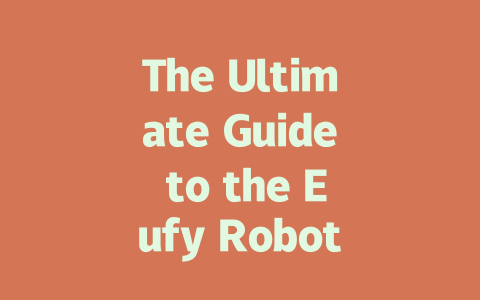 The Ultimate Guide to the Eufy Robot Vacuum: Features, Benefits, and Reviews-AIGC