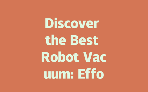 Discover the Best Robot Vacuum: Effortless Cleaning Made Easy!-AIGC