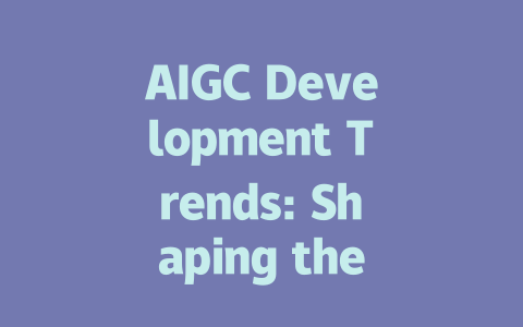 AIGC Development Trends: Shaping the Future of Artificial Intelligence-AIGC