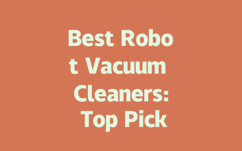 Best Robot Vacuum Cleaners: Top Picks for Every Home and Budget-AIGC