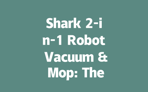 Shark 2-in-1 Robot Vacuum & Mop: The Ultimate Cleaning Solution-AIGC