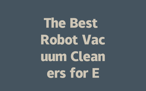 The Best Robot Vacuum Cleaners for Every Home: Reviews and Recommendations-AIGC