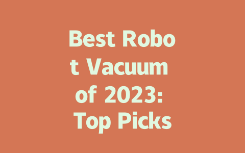 Best Robot Vacuum of 2023: Top Picks for Efficient Cleaning and Value-AIGC