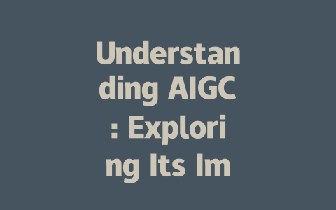 Understanding AIGC: Exploring Its Impact on AI and Digital Technologies-AIGC