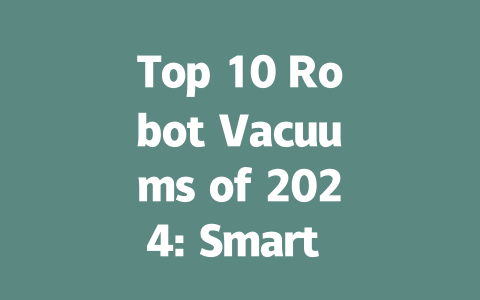 Top 10 Robot Vacuums of 2024: Smart Cleaning Solutions You Need!-AIGC