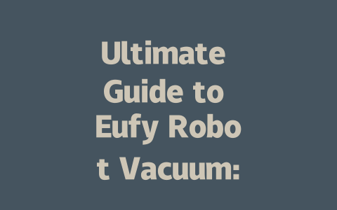 Ultimate Guide to Eufy Robot Vacuum: Reviews & Top Features Explained-AIGC