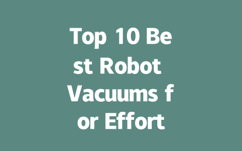 Top 10 Best Robot Vacuums for Effortless Cleaning in 2023-AIGC