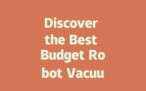 Discover the Best Budget Robot Vacuum Cleaner for Effortless Home Cleaning-AIGC