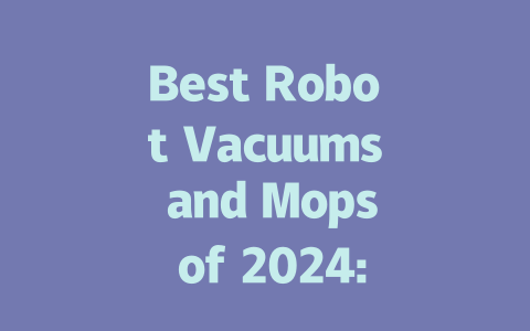 Best Robot Vacuums and Mops of 2024: Top Picks for a Cleaner Home-AIGC