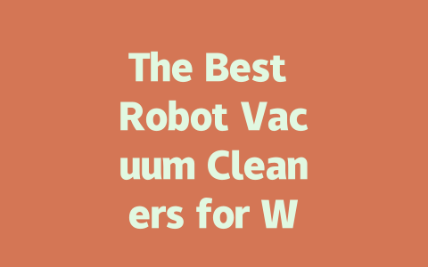 The Best Robot Vacuum Cleaners for Wood Floors: Top Picks of 2023-AIGC